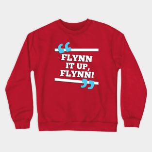 Flynn It Up, Flynn! Crewneck Sweatshirt